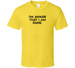 I'm Aware I Am Rare. T Shirt I'm Aware I Am Rare. T Shirt