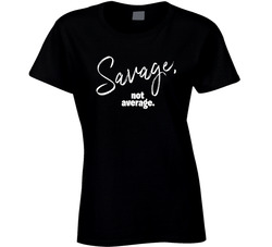 Savage, Not Average. T Shirt Savage, Not Average. T Shirt
