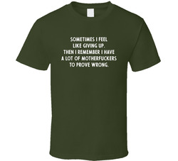 Sometimes I Feel Like Giving Up T Shirt Sometimes I Feel Like Giving Up T Shirt