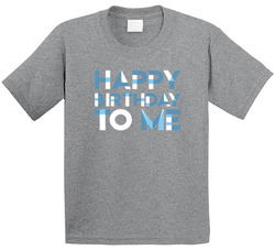 Happy Birthday To Me T Shirt Happy Birthday To Me T Shirt