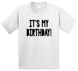 It's My Birthday! T Shirt It's My Birthday! T Shirt