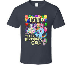 My Little Pony Birthday - Tito Of The Birthday Girl T Shirt My Little Pony Birthday - Tito Of The Birthday Girl T Shirt