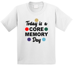 Core Memory Day T Shirt Core Memory Day T Shirt