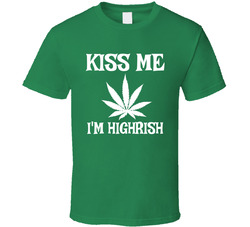 Kiss Me I'm Highrish T Shirt Kiss Me I'm Highrish T Shirt