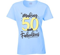 Making 50 (fifty) Look F'n Fabulous T Shirt Making 50 (fifty) Look F'n Fabulous T Shirt