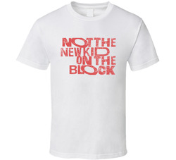 Not The New Kid On The Block T Shirt Not The New Kid On The Block T Shirt