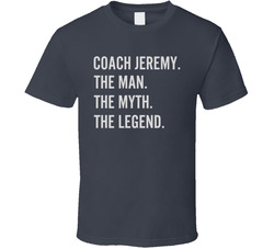 Coach Jeremy The Man The Myth The Legend T Shirt Coach Jeremy The Man The Myth The Legend T Shirt