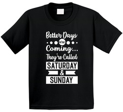 Better Days T Shirt Better Days T Shirt