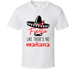 Fiesta Like There's No Manana T Shirt
