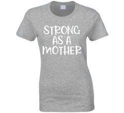 Strong As A Mother T Shirt