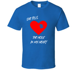 She Fills The Hole In My Heart T Shirt