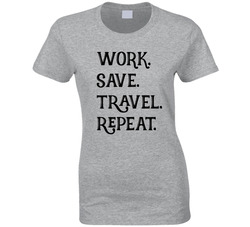 Work Save Travel Repeat T Shirt
