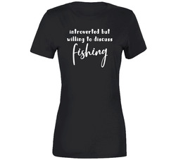 Introverted But Willing To Discuss Fishing T Shirt
