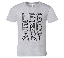 Legendary T Shirt Legendary T Shirt