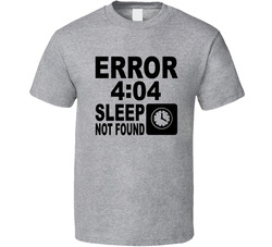 Error 404 Sleep Not Found T Shirt Error 404 Sleep Not Found T Shirt