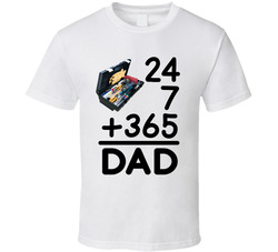 24 7 365 = Dad T Shirt 24 7 365 = Dad T Shirt