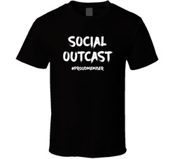 Social Outcast #proudmember T Shirt Social Outcast #proudmember T Shirt