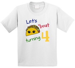 Let's Taco'bout Turning 4 (four) T Shirt Let's Taco'bout Turning 4 (four) T Shirt