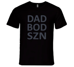 Dad Bod Szn T Shirt Dad Bod Szn T Shirt