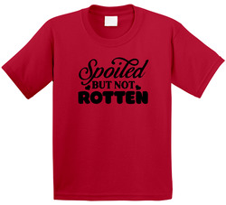Spoiled But Not Rotten T Shirt Spoiled But Not Rotten T Shirt