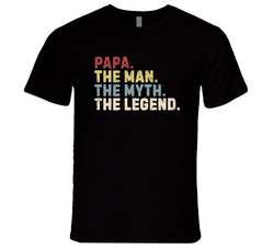 Papa. The Man. The Myth. The Legend. T Shirt Papa. The Man. The Myth. The Legend. T Shirt