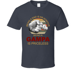 Being A Dad Is An Honour, Being A Gampa Is Priceless T Shirt Being A Dad Is An Honour, Being A Gampa Is Priceless T Shirt