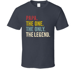 Papa. The One. The Only. The Legend. T Shirt Papa. The One. The Only. The Legend. T Shirt