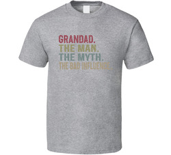 Grandad. The Man. The Myth. The Bad Influence. T Shirt Grandad. The Man. The Myth. The Bad Influence. T Shirt