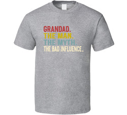 Grandad. The Man. The Myth. The Bad Influence. (for Light Colours) T Shirt Grandad. The Man. The Myth. The Bad Influence. (for Light Colours) T Shirt