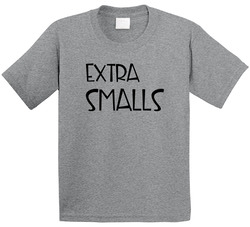 You're Killing Me Smalls - Extra Smalls T Shirt You're Killing Me Smalls - Extra Smalls T Shirt