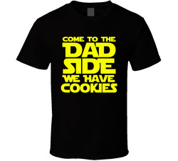 Come To The Dad Side We Have Cookies T Shirt Come To The Dad Side We Have Cookies T Shirt
