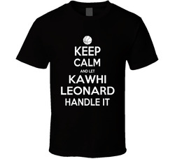 Keep Calm And Let Kawhi Leonard Handle It T Shirt Keep Calm And Let Kawhi Leonard Handle It T Shirt