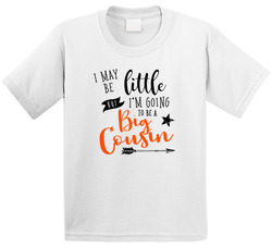 I May Be Little But I'm Going To Be A Big Cousin T Shirt I May Be Little But I'm Going To Be A Big Cousin T Shirt