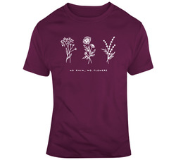 No Rain, No Flowers T Shirt No Rain, No Flowers T Shirt