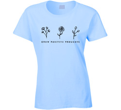 Grow Positive Thoughts T Shirt Grow Positive Thoughts T Shirt