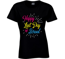 Happy Last Day Of School T Shirt Happy Last Day Of School T Shirt