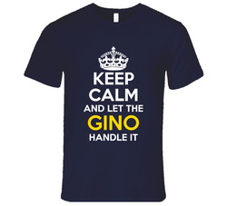 Keep Calm And Let The Gino Handle It T Shirt Keep Calm And Let The Gino Handle It T Shirt