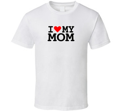 I Love My Mom T Shirt I Love My Mom T Shirt