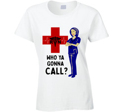 Who Ya Gonna Call? Ghostbusters Nursing Parody T Shirt Who Ya Gonna Call? Ghostbusters Nursing Parody T Shirt
