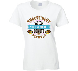 Snacksident When You Eat All The Donuts By Accident Ladies T Shirt Snacksident When You Eat All The Donuts By Accident Ladies T Shirt