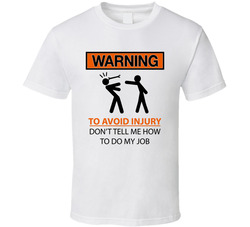 Warning To Avoid Injury Don't Tell Me How To Do My Job T Shirt Warning To Avoid Injury Don't Tell Me How To Do My Job T Shirt