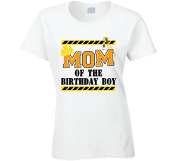 Construction - Mom Of The Birthday Boy Ladies T Shirt Construction - Mom Of The Birthday Boy Ladies T Shirt