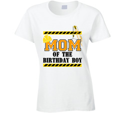 Construction - Mom Of The Birthday Boy Ladies T Shirt Construction - Mom Of The Birthday Boy Ladies T Shirt