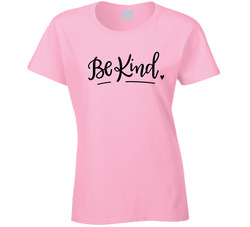 Be Kind Ladies T Shirt