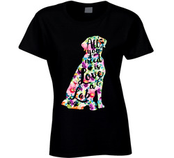 All You Need Is Love And A Dog - Labrador Retriever Ladies T Shirt All You Need Is Love And A Dog - Labrador Retriever Ladies T Shirt