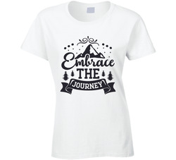 Embrace The Journey Ladies T Shirt Embrace The Journey Ladies T Shirt
