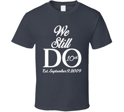 Anniversary - We Still Do T Shirt