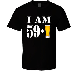 I Am 59 Plus A Beer, Not 60 T Shirt