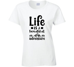 Life Is A Beautiful Adventure Ladies T Shirt Life Is A Beautiful Adventure Ladies T Shirt
