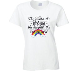 The Greater The Storm The Brighter The Rainbow Ladies T Shirt The Greater The Storm The Brighter The Rainbow Ladies T Shirt
